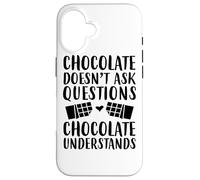 Il cioccolato non fa domande Il cioccolato capisce - Divertente Custodia per iPhone 16