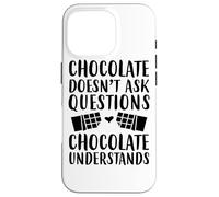 Il cioccolato non fa domande Il cioccolato capisce - Divertente Custodia per iPhone 16 Pro