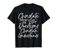 Il cioccolato non fa domande stupide che capisce la camicia Maglietta