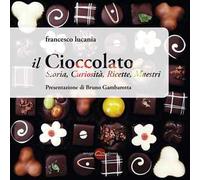 Il cioccolato. Storia, curiosità, ricette, maestri