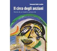 Il circo degli anziani. Storie di un teatro senza età