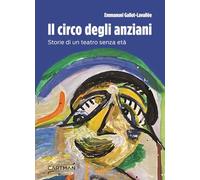 Il circo degli anziani. Storie di un teatro senza età