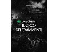 Il circo dei frammenti. Lions Oblivion