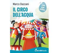Il circo dell'acqua. Ediz. a colori
