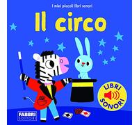 Il circo. I miei piccoli libri sonori. Ediz. a colori