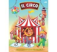 Il circo Libro da colorare per bambini: Grande libro da colorare sugli animali del circo per ragazzi, ragazze, bambini, con clown, acrobati, animali ... addestrati, giocolieri e altro ancora!