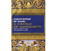 Il circolo dei manoscritti. Dodici storie di libri dal Medioevo a oggi - D...