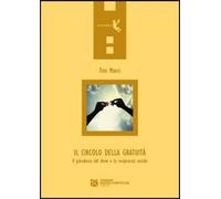 Il circolo della gratuità. Il paradosso del dono e la reciprocità sociale