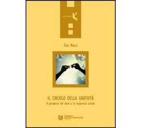 Il circolo della gratuità. Il paradosso del dono e la reciprocità sociale