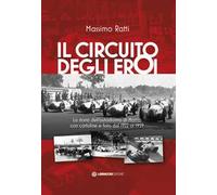 Il circuito degli eroi. La storia dell'autodromo di Monza con cartoline e foto dal 1922 al 1959