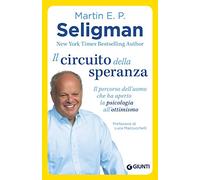 Il circuito della speranza. Il percorso dell'uomo che ha aperto la psicologia all'ottimismo
