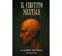 Il circuito mentale. La gabbia invisibile