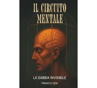 Il Circuito Mentale: La Gabbia Invisibile