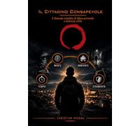 Il Cittadino Consapevole: Il manuale completo di difesa personale e sicurezza civile