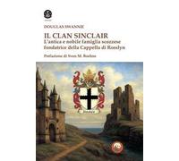 Il clan Sinclair. L'antica e nobile famiglia scozzese fondatrice della Cappella di Rosslyn