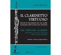 Il clarinetto virtuoso. Esercizi di meccanismo per uno studio funzionale della tecnica per clarinetto-The virtuoso clarinet. Mechanism exercises for a ... study of clarinet technique. Ediz. bilingue