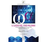 Il classico nel terzo millennio. L'insegnamento del latino e del greco antico in Italia e in Europa fra scuola e università. Atti del Convegno (Messina, 28-29 novembre 2014)