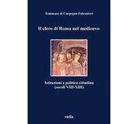 Il clero di Roma nel Medioevo. Istituzioni e politica cittadina (secoli VIII-XIII)