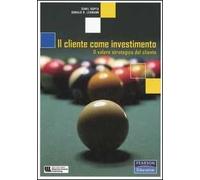 Il cliente come investimento. Il valore strategico del cliente