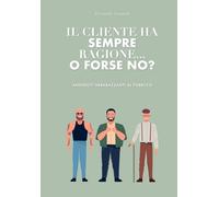 IL CLIENTE HA SEMPRE RAGIONE... O FORSE NO?: ANEDDOTI IMBARAZZANTI
