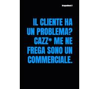 IL CLIENTE HA UN PROBLEMA? CAZZ* ME NE FREGA SONO UN COMMERCIALE