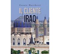 Il cliente IRAQ di Cesare Marchetti, 2019, Youcanprint - ER