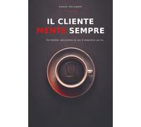 Il cliente mente sempre: Un thriller interattivo in cui il detective sei tu.