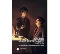 Il cliente non ha sempre ragione, lʼospite sì. Storie di un cameriere itinerante