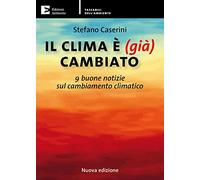 Il clima è (già) cambiato. 9 buone notizie sul cambiamento climatico. Nuova ediz.
