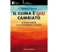 Il clima è (già) cambiato. 9 buone notizie sul cambiamento climatico. Nuova ediz.