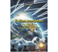 Il clima manipolato. I metodi, gli scopi, le prove. Dai primi esperimenti alla m
