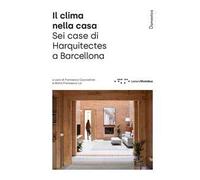 Il clima nella casa. Sei case di Harquitects a Barcellona. Ediz. illustrata