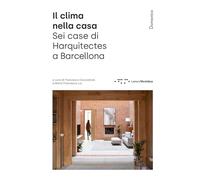 Il clima nella casa. Sei case di Harquitects a Barcellona. Ediz. illustrat...