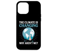 Il clima sta cambiando perché non lo siamo - Riscaldamento globale Custodia per iPhone 12 Pro Max