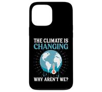 Il clima sta cambiando perché non lo siamo - Riscaldamento globale Custodia per iPhone 13 Pro Max