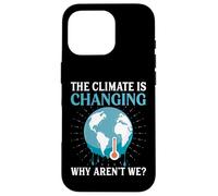 Il clima sta cambiando perché non lo siamo - Riscaldamento globale Custodia per iPhone 16 Pro