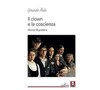 Il clown e la coscienza. Homo stupidens
