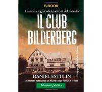 Il club Bilderberg. La storia segreta dei padroni del mondo