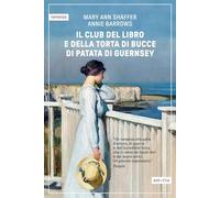 IL CLUB DEL LIBRO E DELLA TORTA DI BUCCE DI PATATA DI GUERNSEY - SHAFFER MARY
