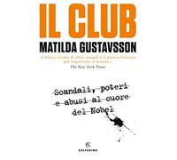 Il club. Scandali, poteri e abusi al cuore del Nobel
