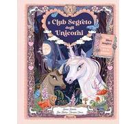 Il club segreto degli unicorni. Ediz. a colori