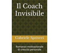 Il Coach Invisibile: Romanzo motivazionale di crescita personale