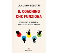 Il coaching che funziona. Strumenti di crescita per essere e fare