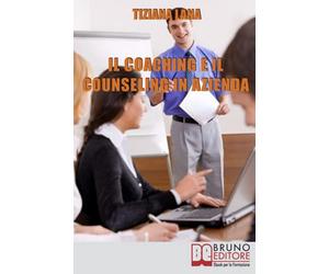 Il Coaching e il Counseling in Azienda: Come Costruire Relazioni One to One tra le Persone per il Successo dell’Impresa