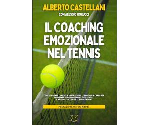 Il Coaching Emozionale nel Tennis: Come utilizzare la mente e saper gestire le emozioni in campo per migliorare il proprio tennis a tutti i livelli. Il metodo, i racconti e le esercitazioni.