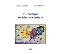 LIBRO IL COACHING TRA SCIENZA E COSCIENZA - SILVIA CALZOLARI