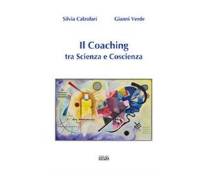 Il coaching tra scienza e coscienza - Calzolari Silvia, Verde Gianni