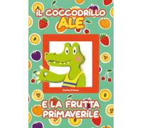 Il coccodrillo Ale e la frutta primaverile