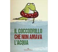 Il coccodrillo che non amava l'acqua. Ediz. illustrata