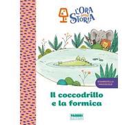Il coccodrillo e la formica. L'ora della storia. Ediz. a colori